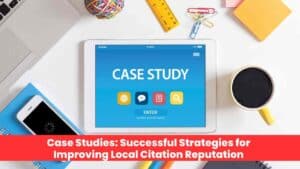 Case Studies: Successful Strategies for Improving Local Citation Reputation