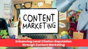 Enhancing Local Citation Reputation through Content Marketing