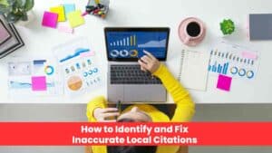 How to Identify and Fix Inaccurate Local Citations