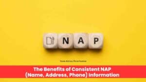 The Benefits of Consistent NAP (Name, Address, Phone) Information